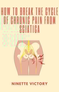 How to Break the Cycle of Chronic Pain from Sciatica