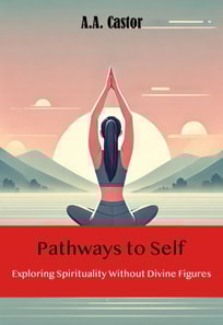 Pathways to Self: Exploring Spirituality Without Divine Figures