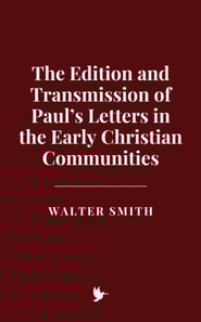 Edition and Transmission of Paul's Letters in the Early Christian Communities