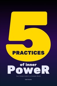 Five Practices of Inner Power: Your Simple Guide In a Complex World