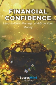 Financial Confidence - Learn to Earn, Manage and Grow Your Money