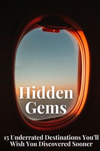 Hidden Gems: 15 Underrated Destinations You'll Wish You Discovered Sooner