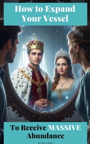 How To Expand Your Vessel To Receive Massive Abundance