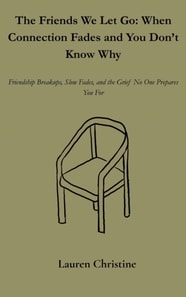 Friends We Let Go: When Connection Fades and You Don't Know Why