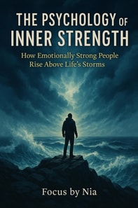 Psychology of Inner Strength: How Emotionally Strong People Rise Above Life's Storms