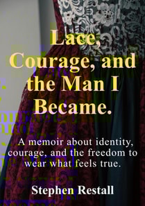 Lace, Courage, and the Man I Became