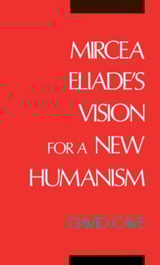 Mircea Eliade's Vision for a New Humanism