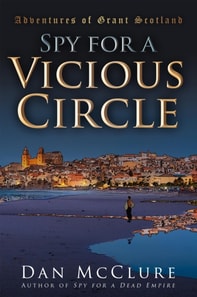 Spy for a Vicious Circle (The Adventures of Grant Scotland, Book Five)