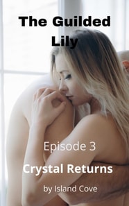 Guilded Lily. Episode 3. Crystal Returns.