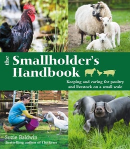 Smallholder's Handbook: Keeping & caring for poultry & livestock on a small scale