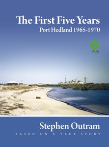 First Five Years: Port Hedland 1965 - 1970