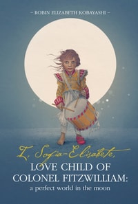 I, Sofia-Elisabete, Love Child of Colonel Fitzwilliam: A Perfect World in the Moon