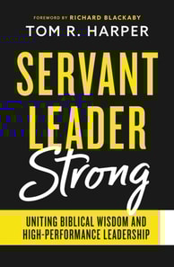 Servant Leader Strong: Uniting Biblical Wisdom and High-Performance Leadership