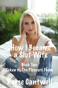 How I Became a Slut-Wife: Book Two: Taken to The Pleasure Farm