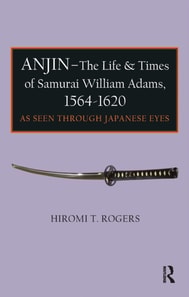 Anjin - The Life and Times of Samurai William Adams, 1564-1620