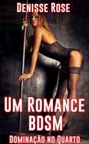 Um Romance BDSM: Dominação no Quarto