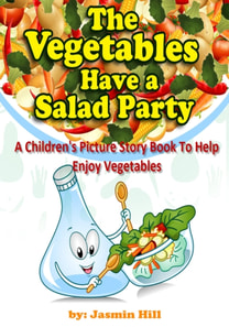 Vegetables Have a Salad Party: A Children's Picture Story Book To Help Enjoy Vegetables