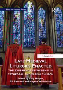 Late Medieval Liturgies Enacted