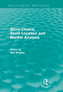Store Choice, Store Location and Market Analysis (Routledge Revivals)