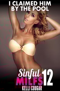 I Claimed Him By The Pool : Sinful MILFs 12 (MILF Erotica First Time Erotica)