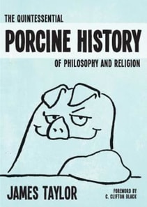 Quintessential Porcine History of Philosophy and Religion