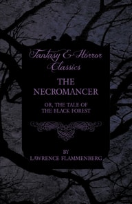 Necromancer - Or, The Tale of the Black Forest (Fantasy and Horror Classics)