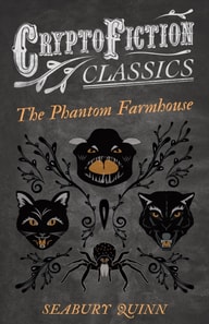 Phantom Farmhouse (Cryptofiction Classics - Weird Tales of Strange Creatures)