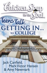 Chicken Soup for the Soul: Teens Talk Getting In... to College