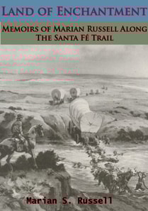 Land of Enchantment: Memoirs of Marian Russell Along The Santa Fe Trail