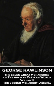 Seven Great Monarchies of The Ancient Eastern World - Volume II (of VII)