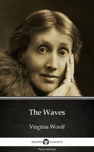 Waves by Virginia Woolf - Delphi Classics (Illustrated)