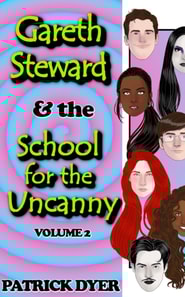 Gareth Steward & the School for the Uncanny Volume 2