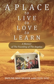 Place to Live, to Love, to Learn: a Memoir of the Founding of the Angelus