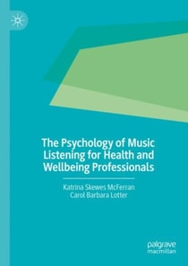 Psychology of Music Listening for Health and Wellbeing Professionals