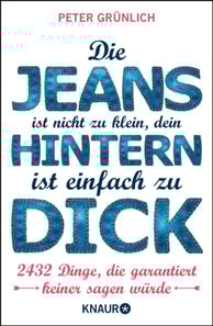 Die Jeans ist nicht zu klein, dein Hintern ist einfach zu dick