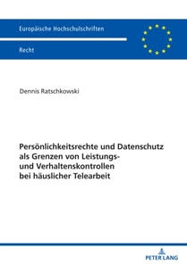 Persoenlichkeitsrechte und Datenschutz als Grenzen von Leistungs- und Verhaltenskontrollen bei haeuslicher Telearbeit