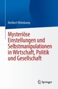 Mysteriose Einstellungen und Selbstmanipulationen in Wirtschaft, Politik und Gesellschaft