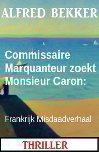 Commissaire Marquanteur zoekt Monsieur Caron: Frankrijk Misdaadverhaal