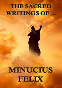 Sacred Writings of Minucius Felix