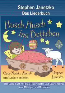 Husch, husch, ins Bettchen - 20 Gute-Nacht-, Abend- und Laternenlieder