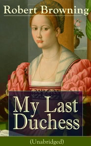 My Last Duchess (Unabridged) : Dramatic Lyrics from one of the most important Victorian poets and playwrights, regarded as a sage and philosopher-poet, known for Porphyria's Lover, The Pied Piper of H