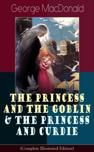 Princess and the Goblin & The Princess and Curdie (Complete Illustrated Edition)