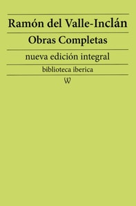 Ramon Maria del Valle-Inclan: Obras completas (nueva edicion integral)