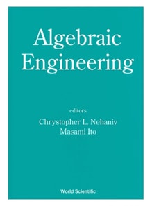 Algebraic Engineering - Proceedings Of The First International Conference On Semigroups And Algebraic Eng And Workshop On For