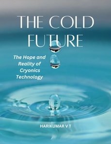 Cold Future: The Hope and Reality of Cryonics Technology