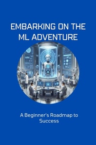 Embarking on the ML Adventure: A Beginner's Roadmap to Success