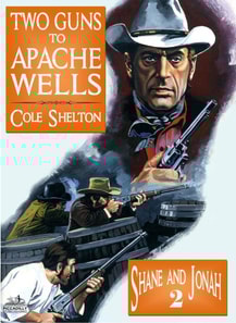 Shane and Jonah 02: Two Guns to Apache Wells