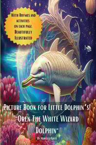 Picture Book for Little Dolphin's! &quote;Oren The White Wizard Dolphin&quote;