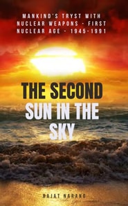 Second Sun in the Sky: Mankind's Tryst with Nuclear Weapons - First Nuclear Age - 1945-1991 - The Cold War