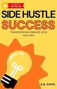 Side Hustle Success: Transforming Dreams Into Dollars